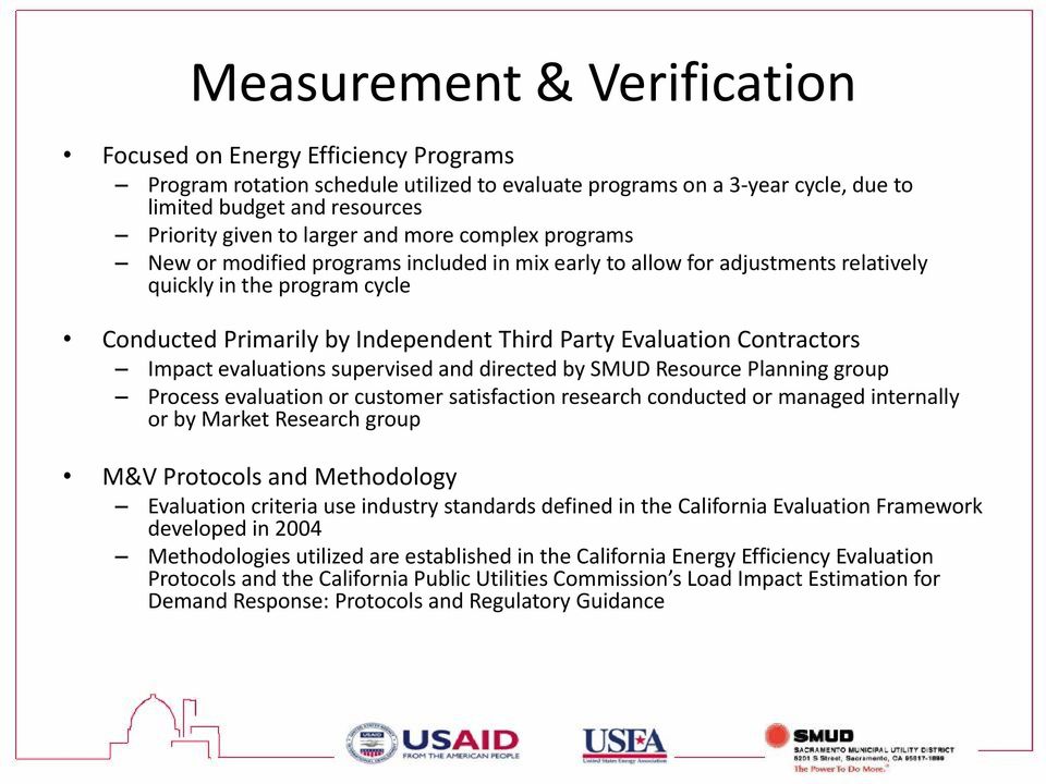 Evaluation Contractors Impact evaluations supervised and directed by SMUD Resource Planning group Process evaluation or customer satisfaction research conducted or managed internally or by Market