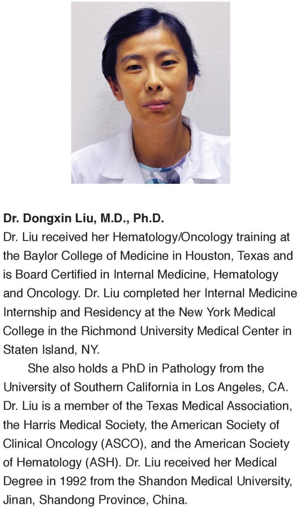 Liu completed her Internal Medicine Internship and Residency at the New York Medical College in the Richmond University Medical Center in Staten Island, NY.