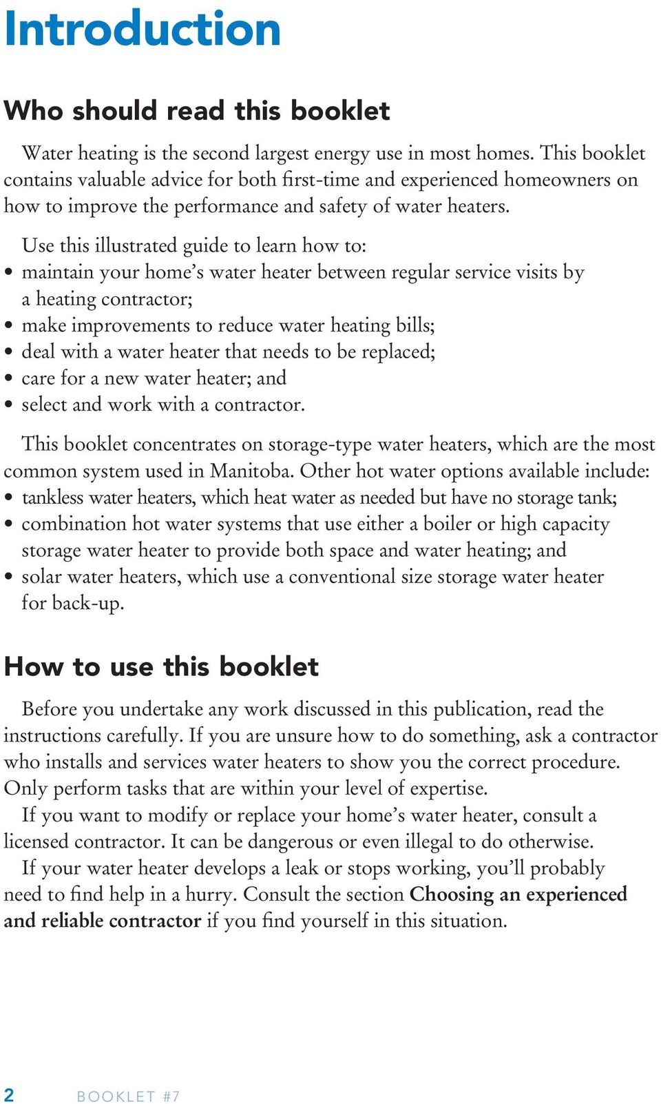 Use this illustrated guide to learn how to: maintain your home s water heater between regular service visits by a heating contractor; make improvements to reduce water heating bills; deal with a