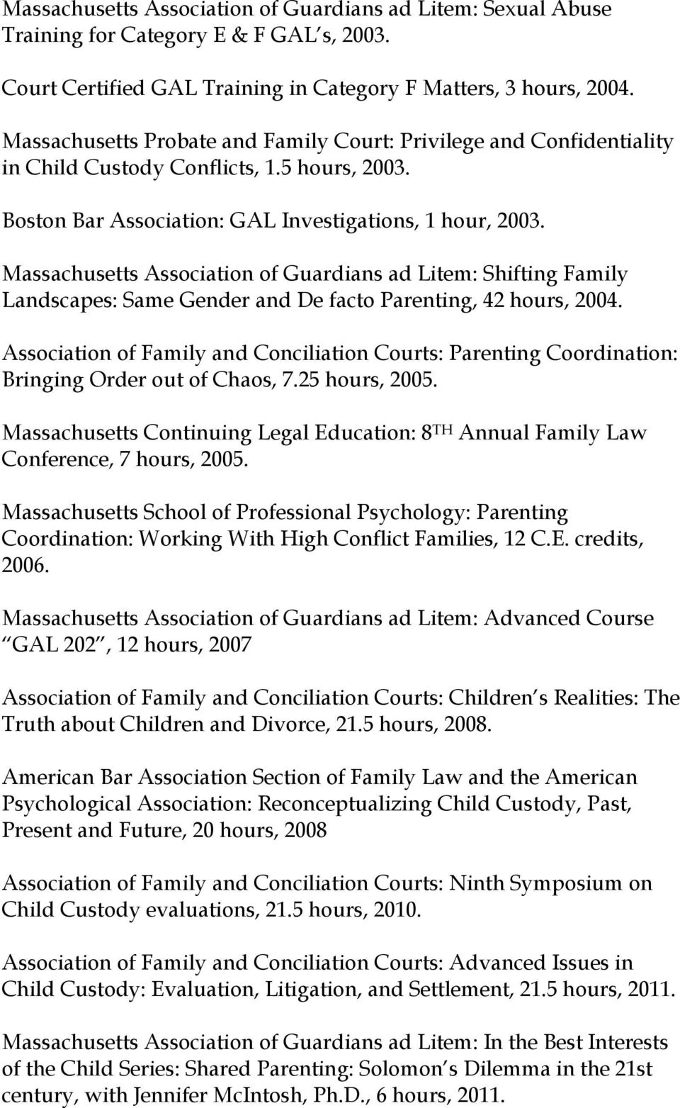 Massachusetts Association of Guardians ad Litem: Shifting Family Landscapes: Same Gender and De facto Parenting, 42 hours, 2004.