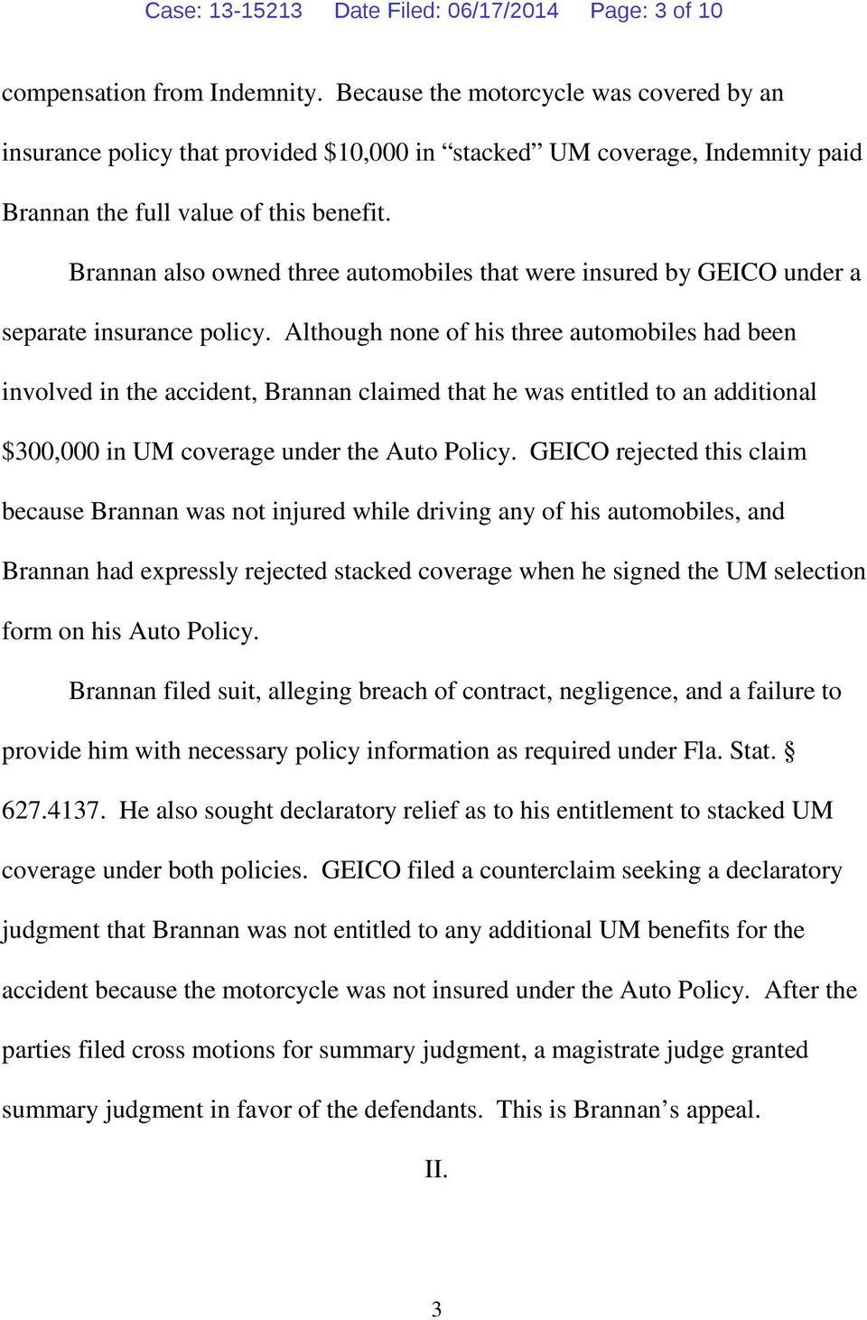 Brannan also owned three automobiles that were insured by GEICO under a separate insurance policy.