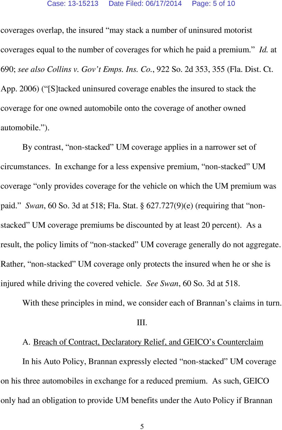 2006) ( [S]tacked uninsured coverage enables the insured to stack the coverage for one owned automobile onto the coverage of another owned automobile. ).