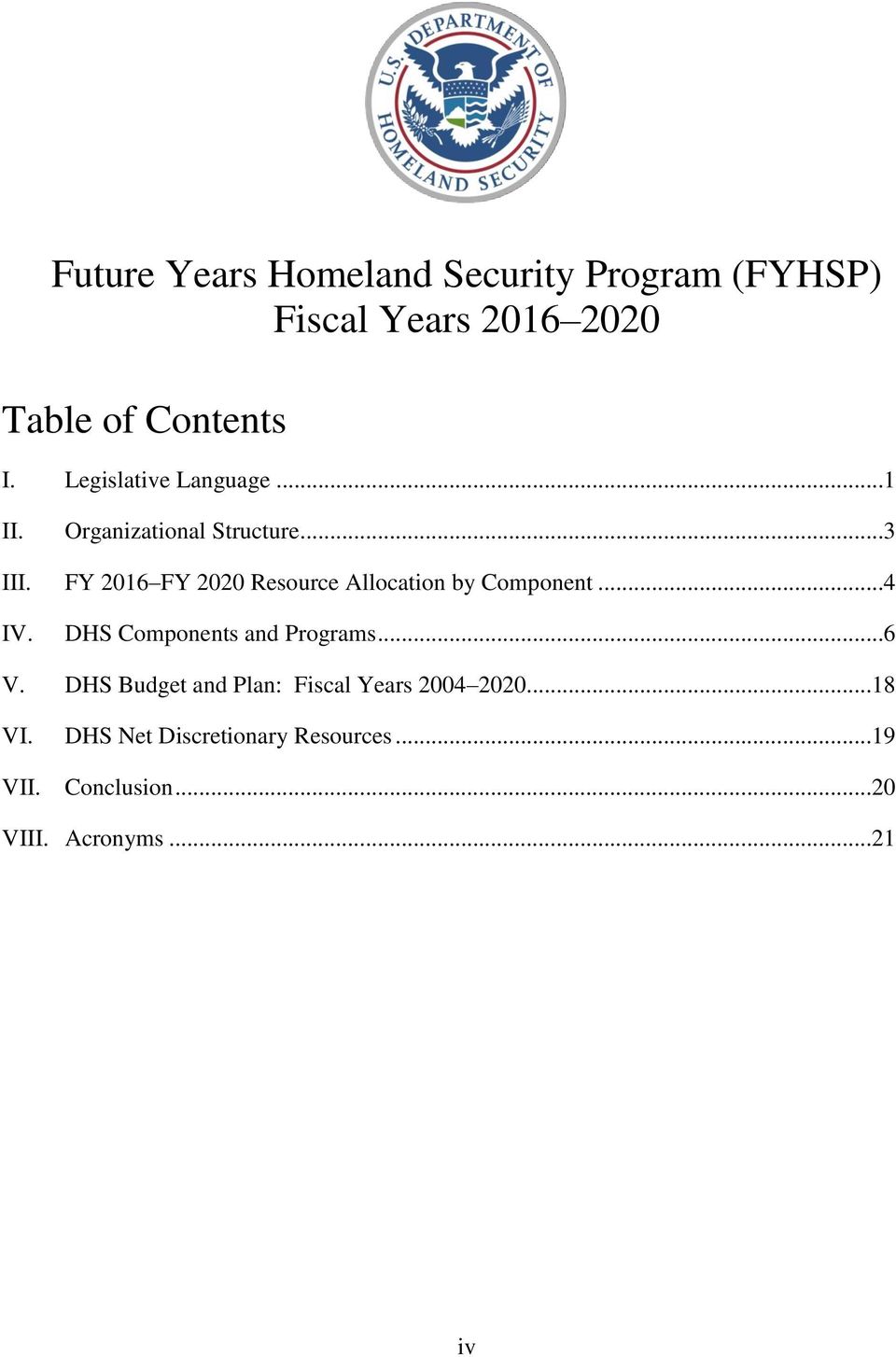 FY 2016 FY 2020 Resource Allocation by Component...4 IV. DHS Components and Programs...6 V.