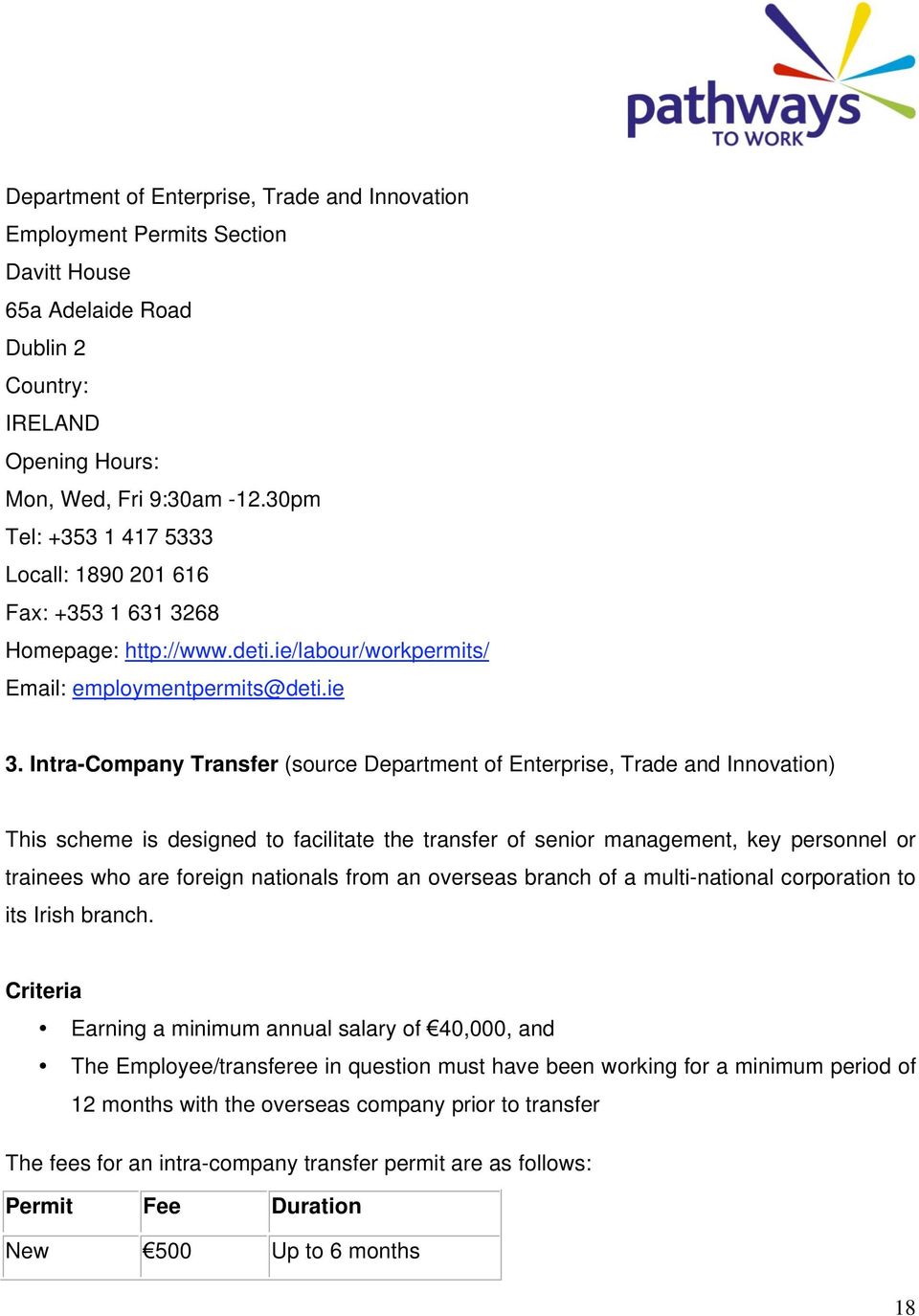 Intra-Company Transfer (source Department of Enterprise, Trade and Innovation) This scheme is designed to facilitate the transfer of senior management, key personnel or trainees who are foreign