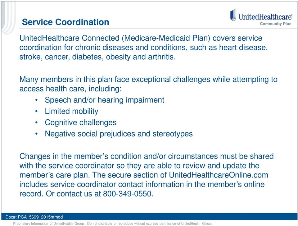 Many members in this plan face exceptional challenges while attempting to access health care, including: Speech and/or hearing impairment Limited mobility Cognitive challenges Negative