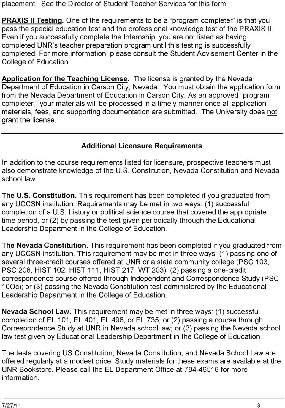 Even if you successfully complete the Internship, you are not listed as having completed UNR s teacher preparation program until this testing is successfully completed.