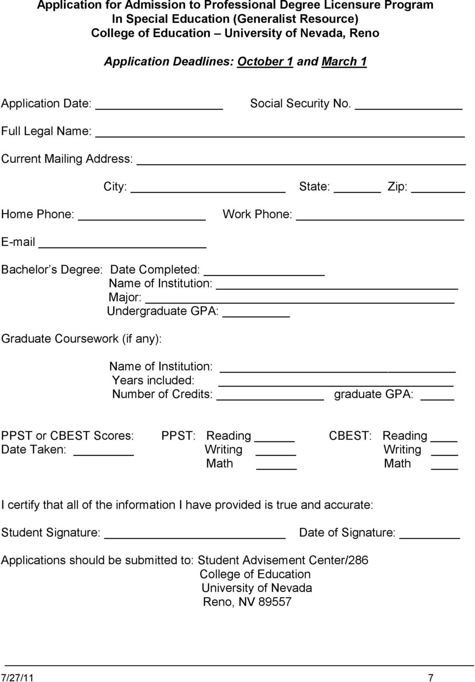 Full Legal Name: Current Mailing Address: City: State: Zip: Home Phone: Work Phone: E-mail Bachelor s Degree: Date Completed: Name of Institution: Major: Undergraduate GPA: Graduate Coursework (if