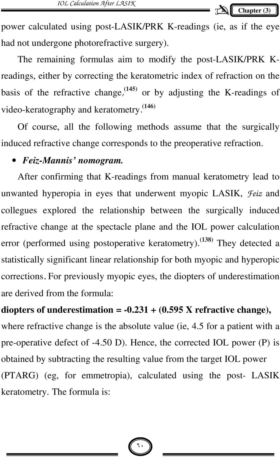 K-readings of video-keratography and keratometry. (146) Of course, all the following methods assume that the surgically induced refractive change corresponds to the preoperative refraction.