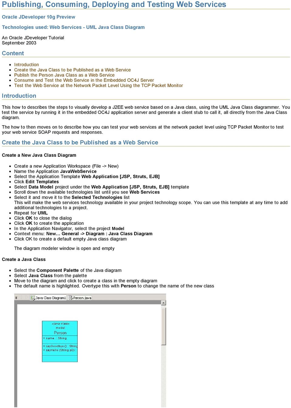 the Network Packet Level Using the TCP Packet Monitor Introduction This how to describes the steps to visually develop a J2EE web service based on a Java class, using the UML Java Class diagrammer.