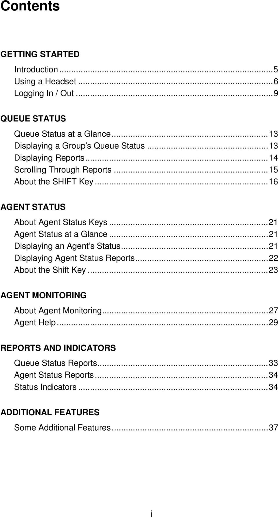 ..16 AGENT STATUS About Agent Status Keys...21 Agent Status at a Glance...21 Displaying an Agent s Status...21 Displaying Agent Status Reports.