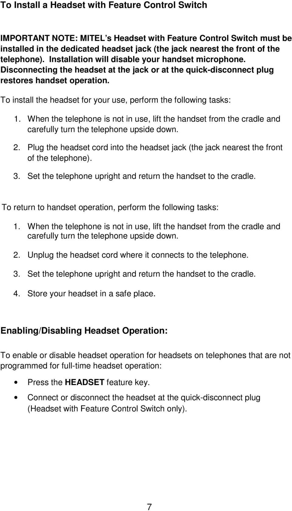 To install the headset for your use, perform the following tasks: 1. When the telephone is not in use, lift the handset from the cradle and carefully turn the telephone upside down. 2.