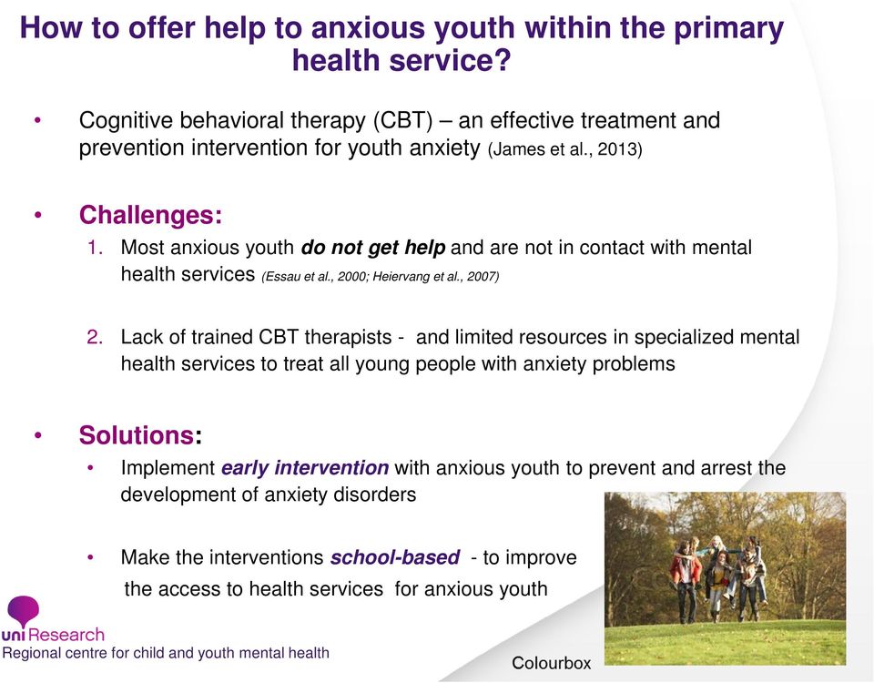 Most anxious youth do not get help and are not in contact with mental health services (Essau et al., 2000; Heiervang et al., 2007) 2.