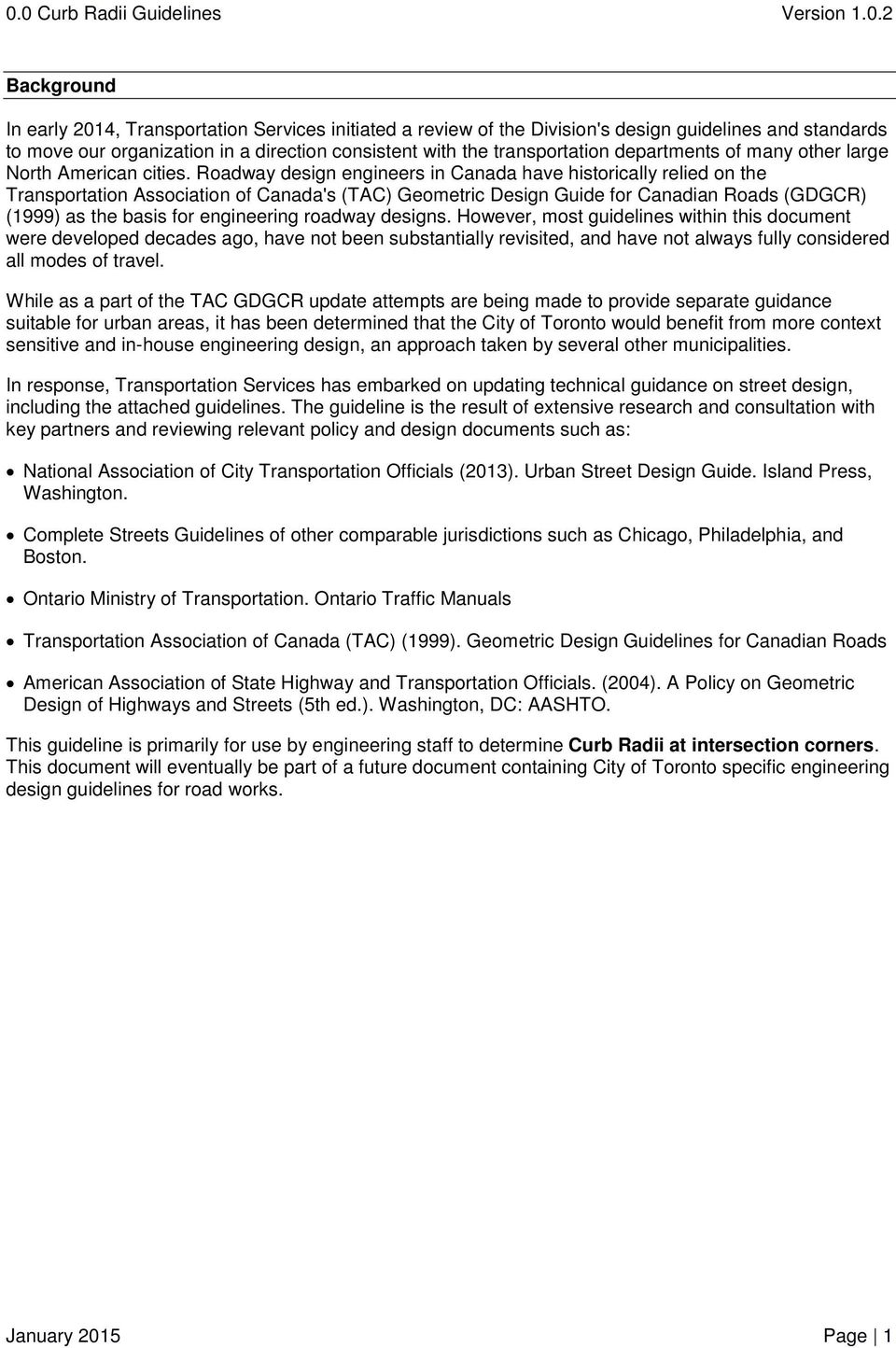 Roadway design engineers in Canada have historically relied on the Transportation Association of Canada's (TAC) Geometric Design Guide for Canadian Roads (GDGCR) (1999) as the basis for engineering