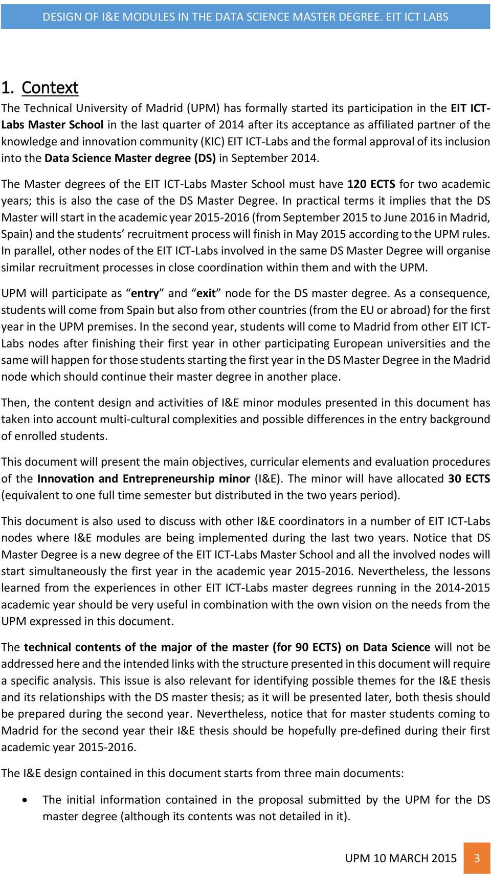 The Master degrees of the EIT ICT-Labs Master School must have 120 ECTS for two academic years; this is also the case of the DS Master Degree.