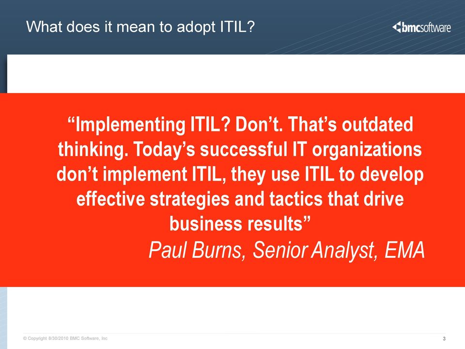 Today s successful IT organizations don t implement ITIL, they use ITIL to