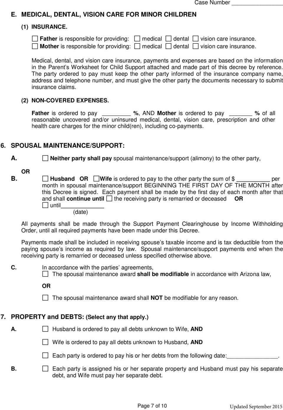 Medical, dental, and vision care insurance, payments and expenses are based on the information in the Parent s Worksheet for Child Support attached and made part of this decree by reference.
