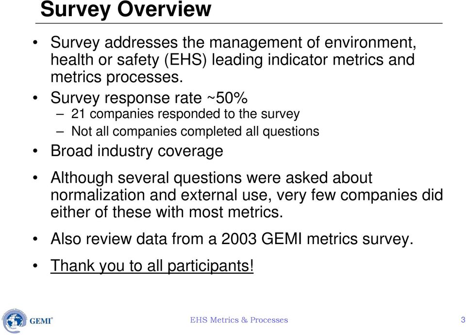 Survey response rate ~50% 21 companies responded to the survey Not all companies completed all questions Broad industry