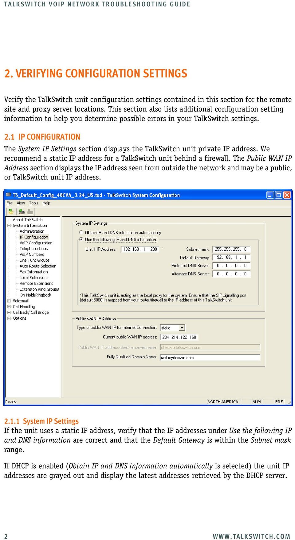 1 IP CONFIGURATION The System IP Settings section displays the TalkSwitch unit private IP address. We recommend a static IP address for a TalkSwitch unit behind a firewall.