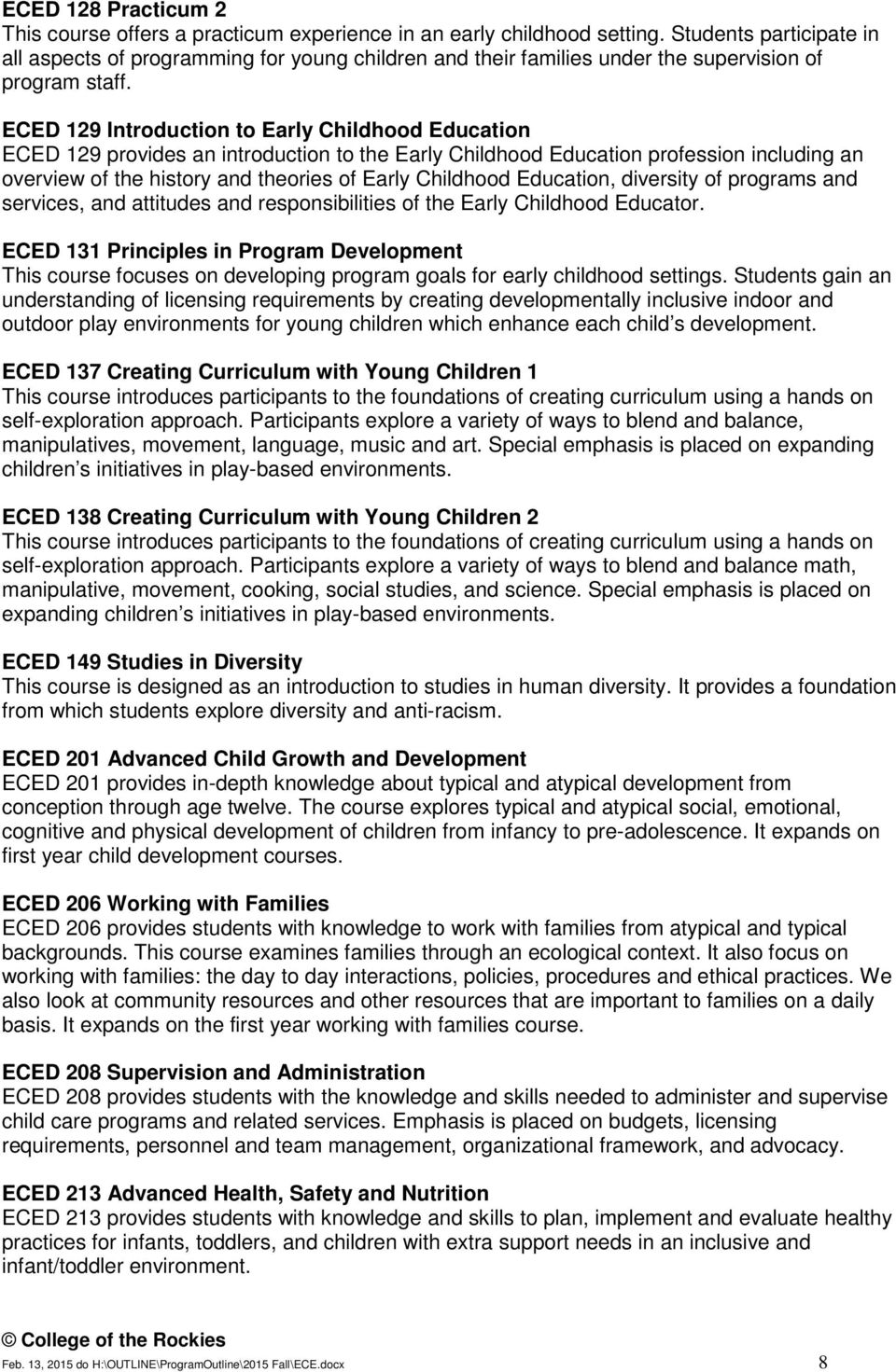 ECED 129 Introduction to Early Childhood Education ECED 129 provides an introduction to the Early Childhood Education profession including an overview of the history and theories of Early Childhood