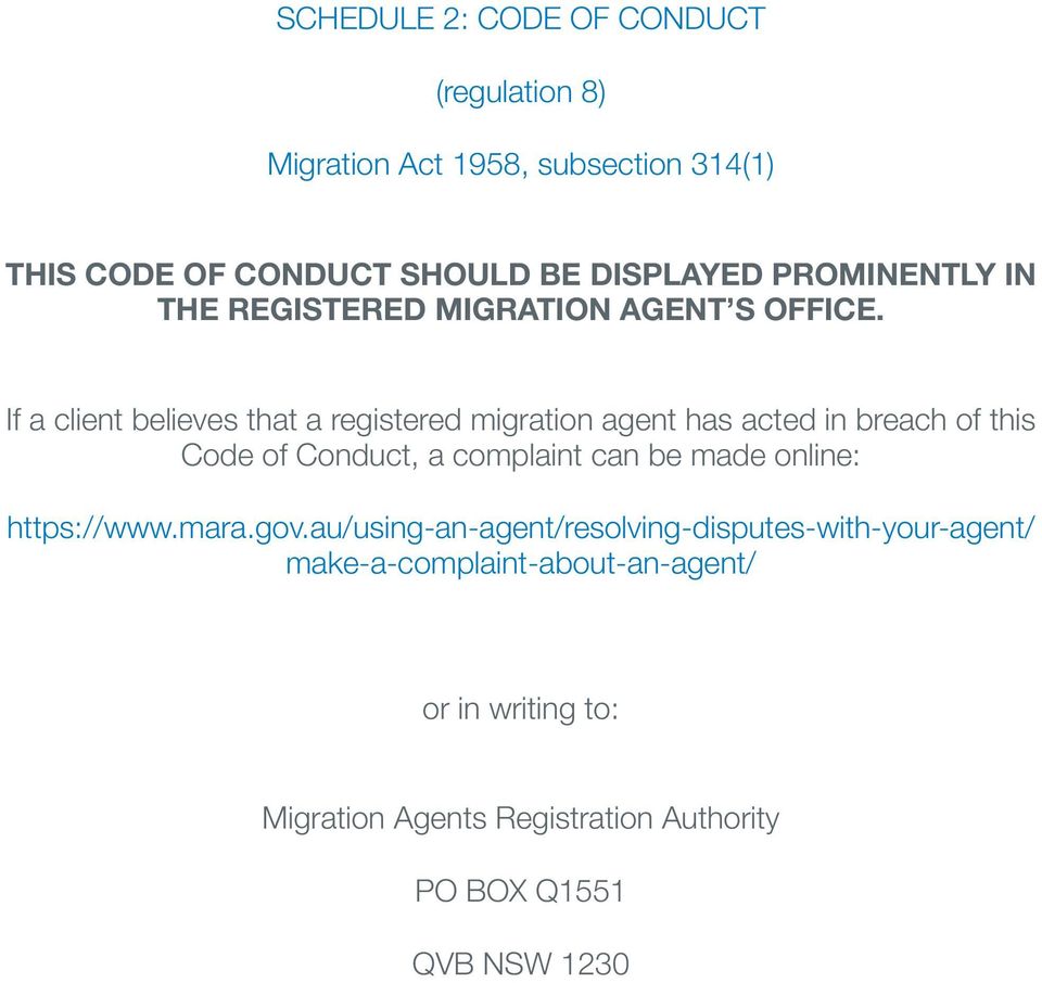 If a client believes that a registered migration agent has acted in breach of this Code of Conduct, a complaint can be made