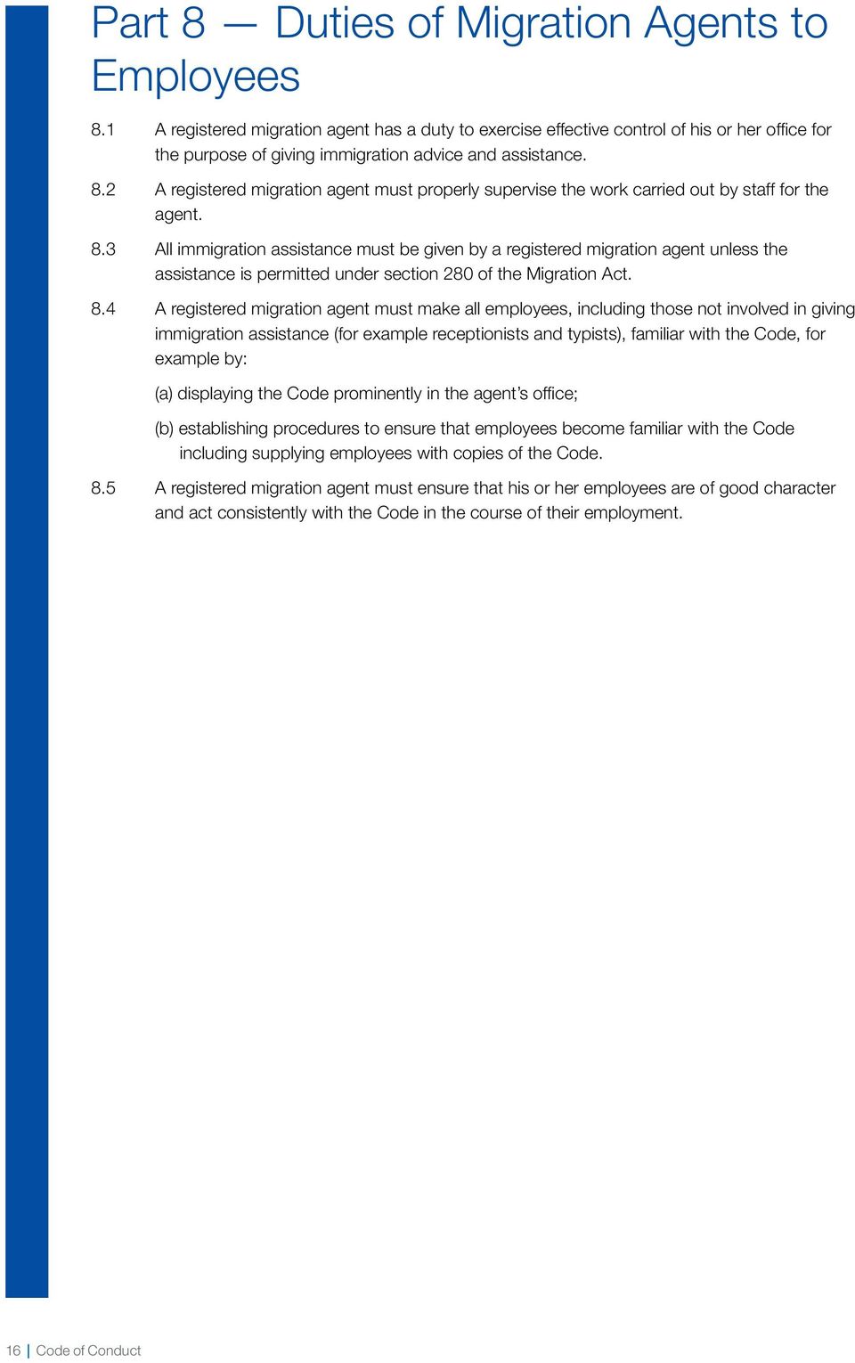 2 A registered migration agent must properly supervise the work carried out by staff for the agent. 8.