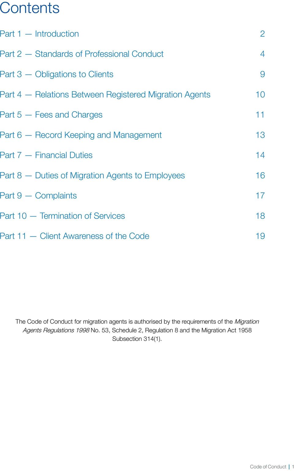 Part 9 Complaints 17 Part 10 Termination of Services 18 Part 11 Client Awareness of the Code 19 The Code of Conduct for migration agents is authorised by