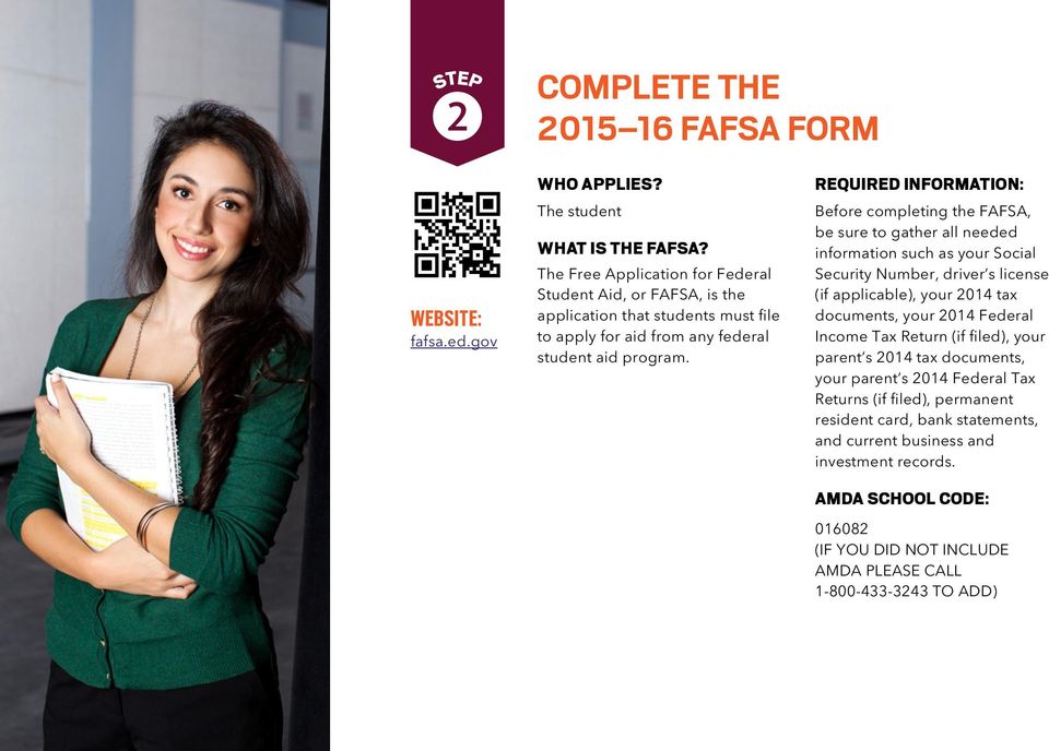 REQUIRED INFORMATION: Before completing the FAFSA, be sure to gather all needed information such as your Social Security Number, driver s license (if applicable), your 2014 tax