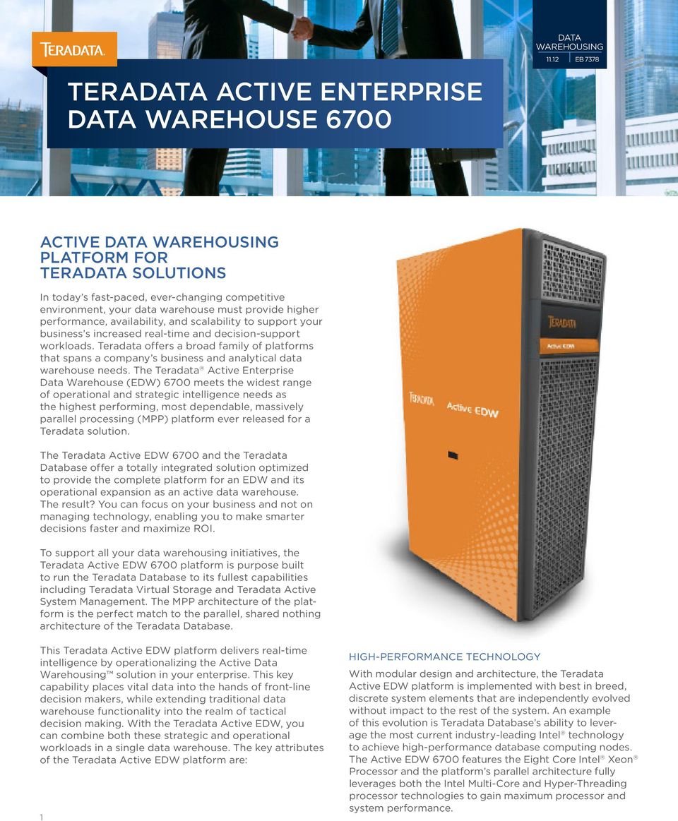 Teradata offers a broad family of platforms that spans a company s business and analytical data warehouse needs.