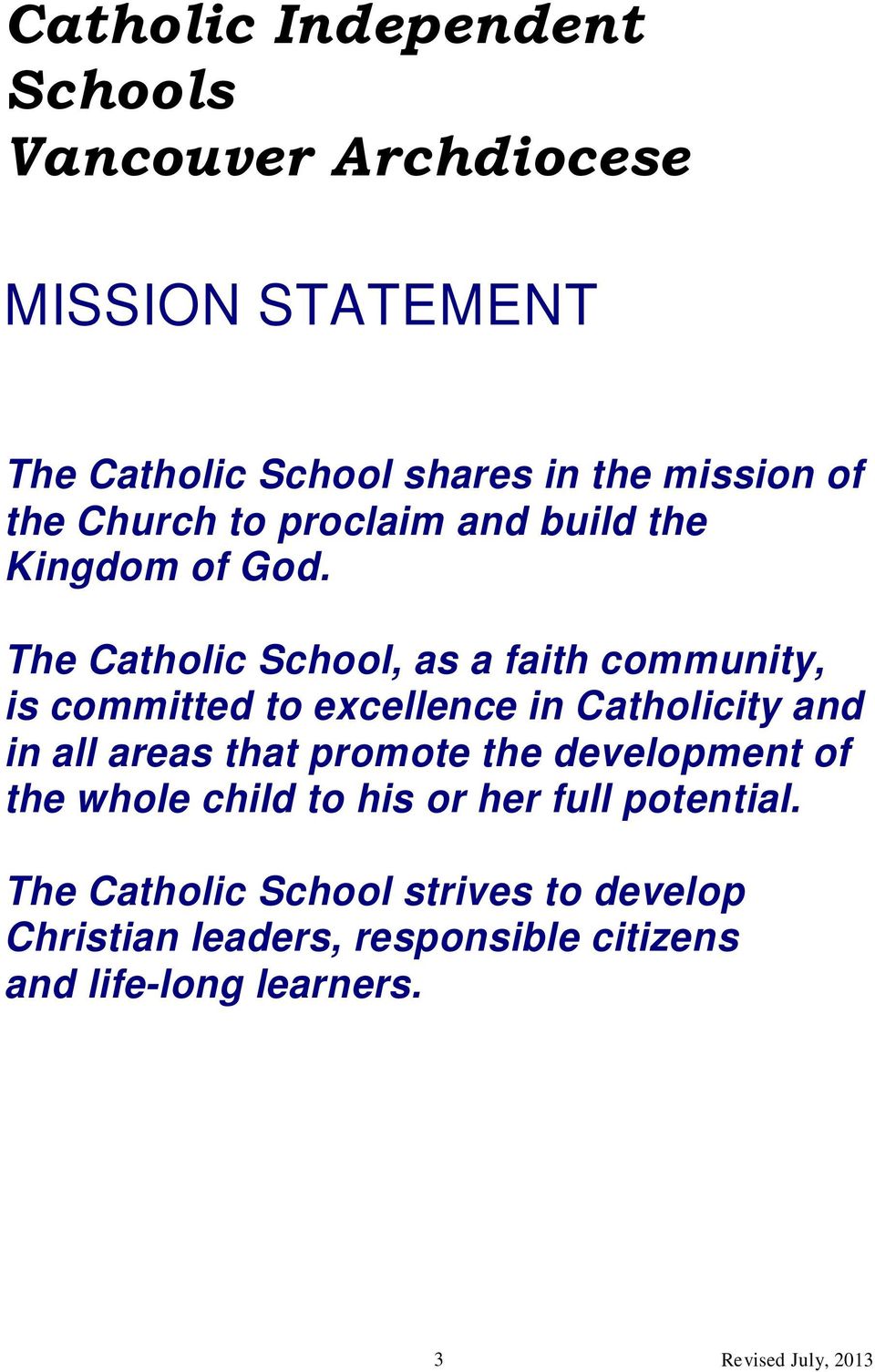 The Catholic School, as a faith community, is committed to excellence in Catholicity and in all areas that