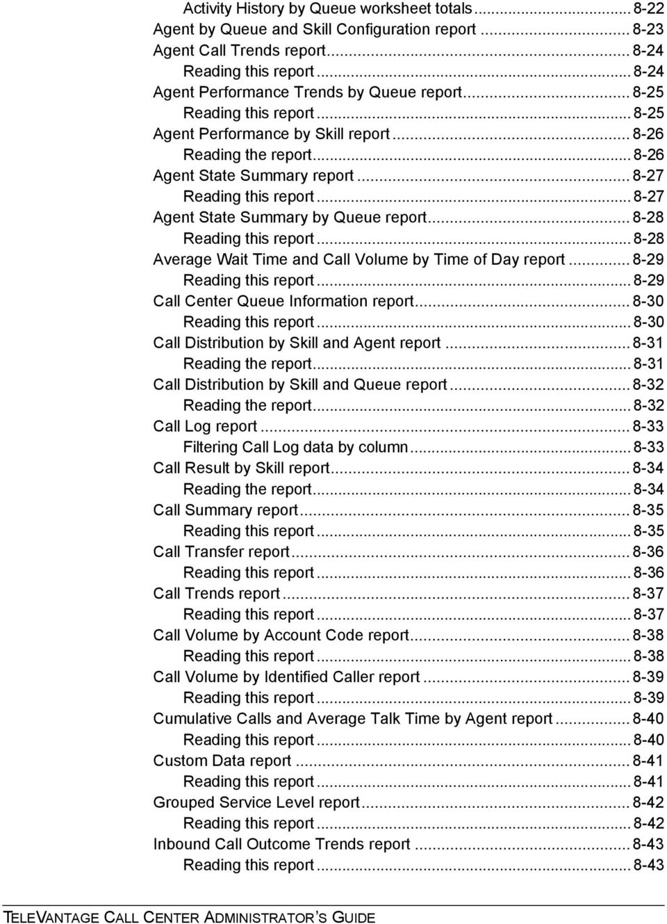 .. 8-27 Reading this report... 8-27 Agent State Summary by Queue report... 8-28 Reading this report... 8-28 Average Wait Time and Call Volume by Time of Day report... 8-29 Reading this report.