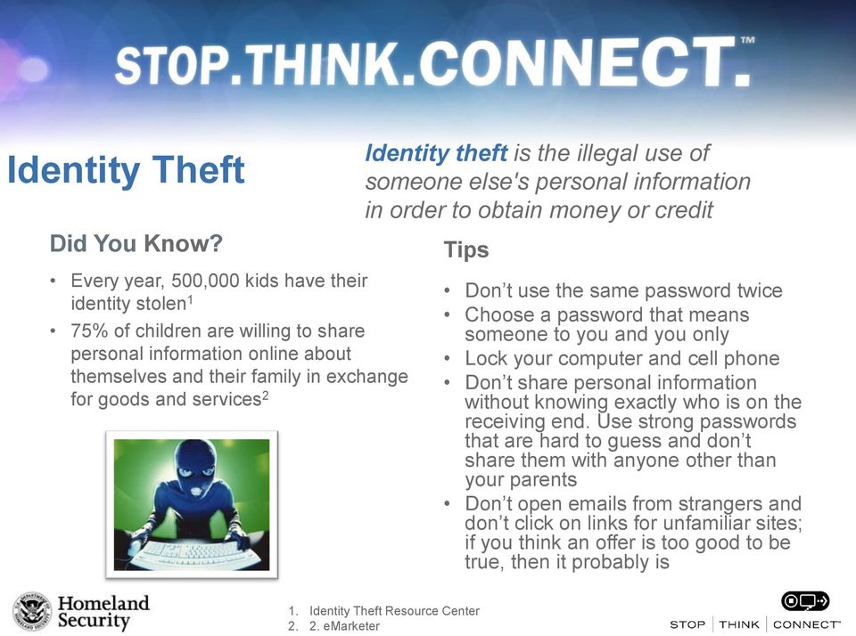 theft is the illegal use of someone else's personal information in order to obtain money or credit Tips Don t use the same password twice Choose a password that means someone to you and you only Lock