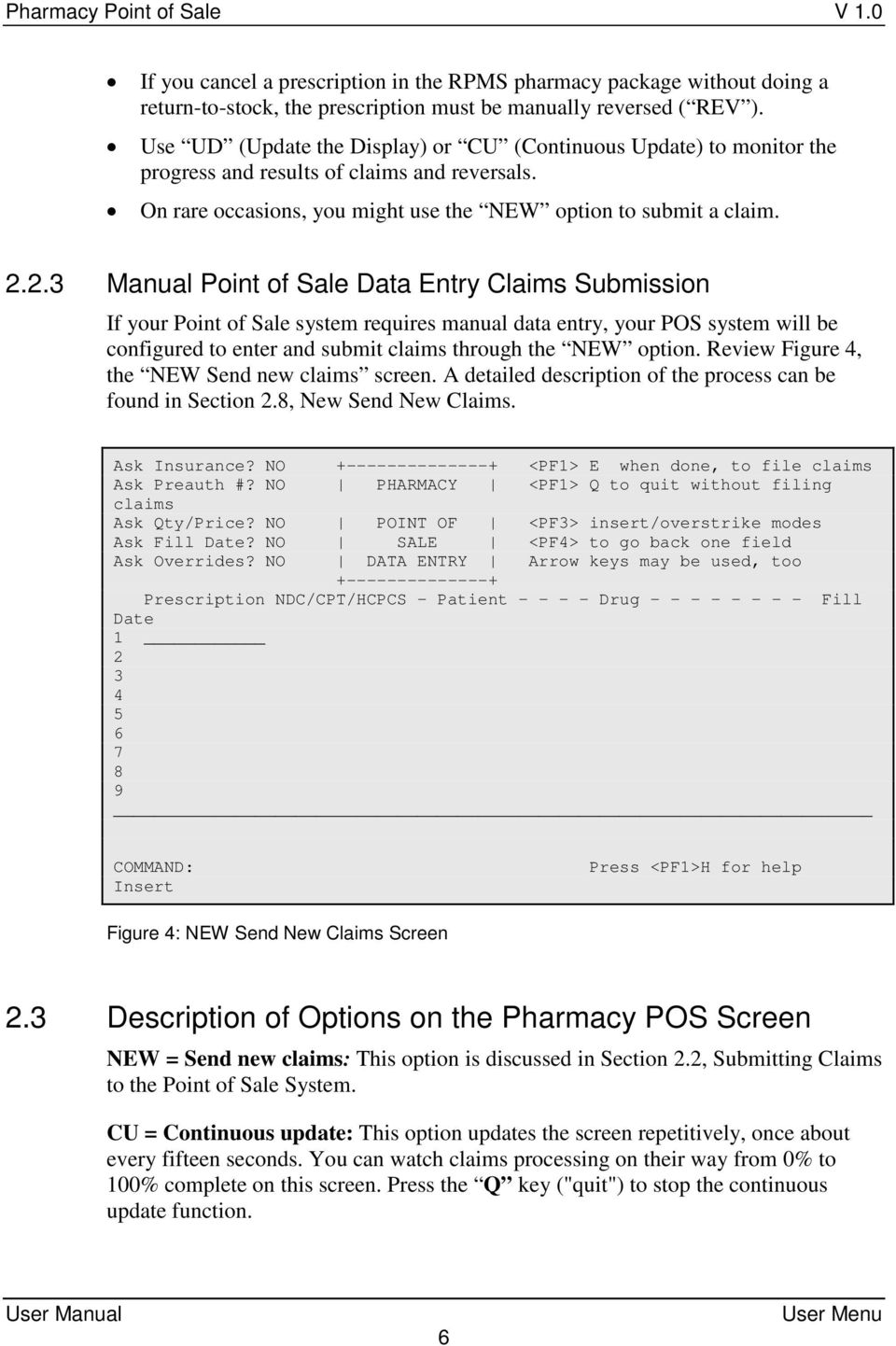 2.3 Manual Point of Sale Data Entry Claims Submission If your Point of Sale system requires manual data entry, your POS system will be configured to enter and submit claims through the NEW option.