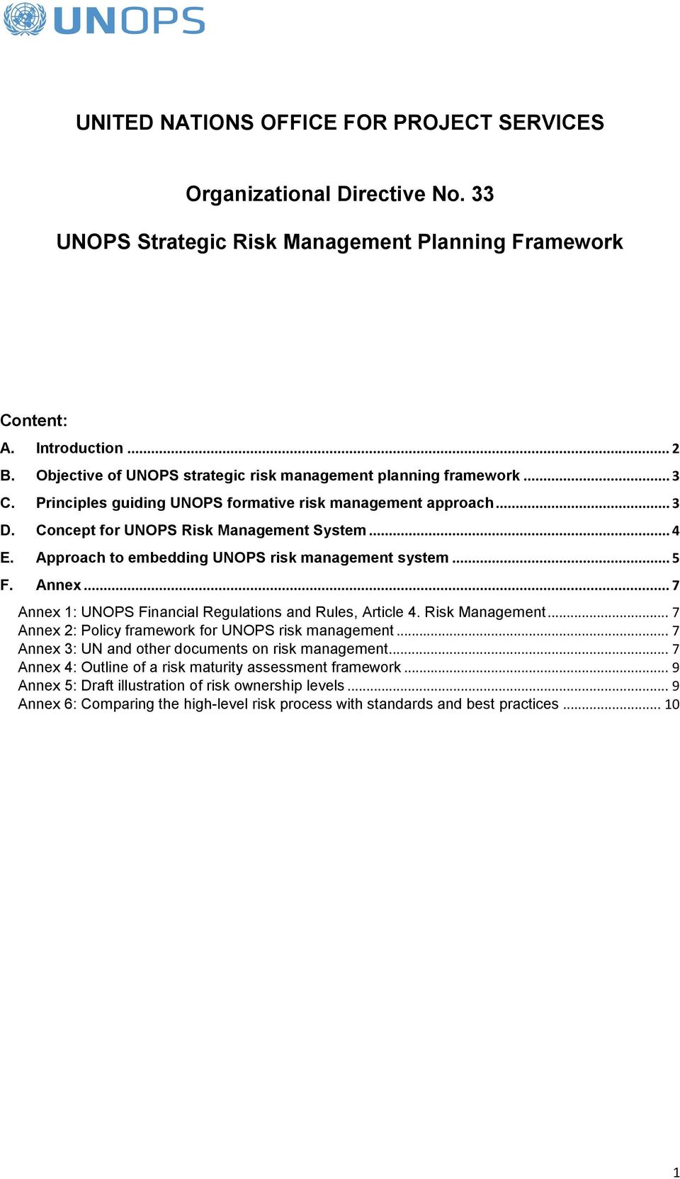 Approach to embedding UNOPS risk management system... 5 F. Annex... 7 Annex 1: UNOPS Financial Regulations and Rules, Article 4. Risk Management... 7 Annex 2: Policy framework for UNOPS risk management.