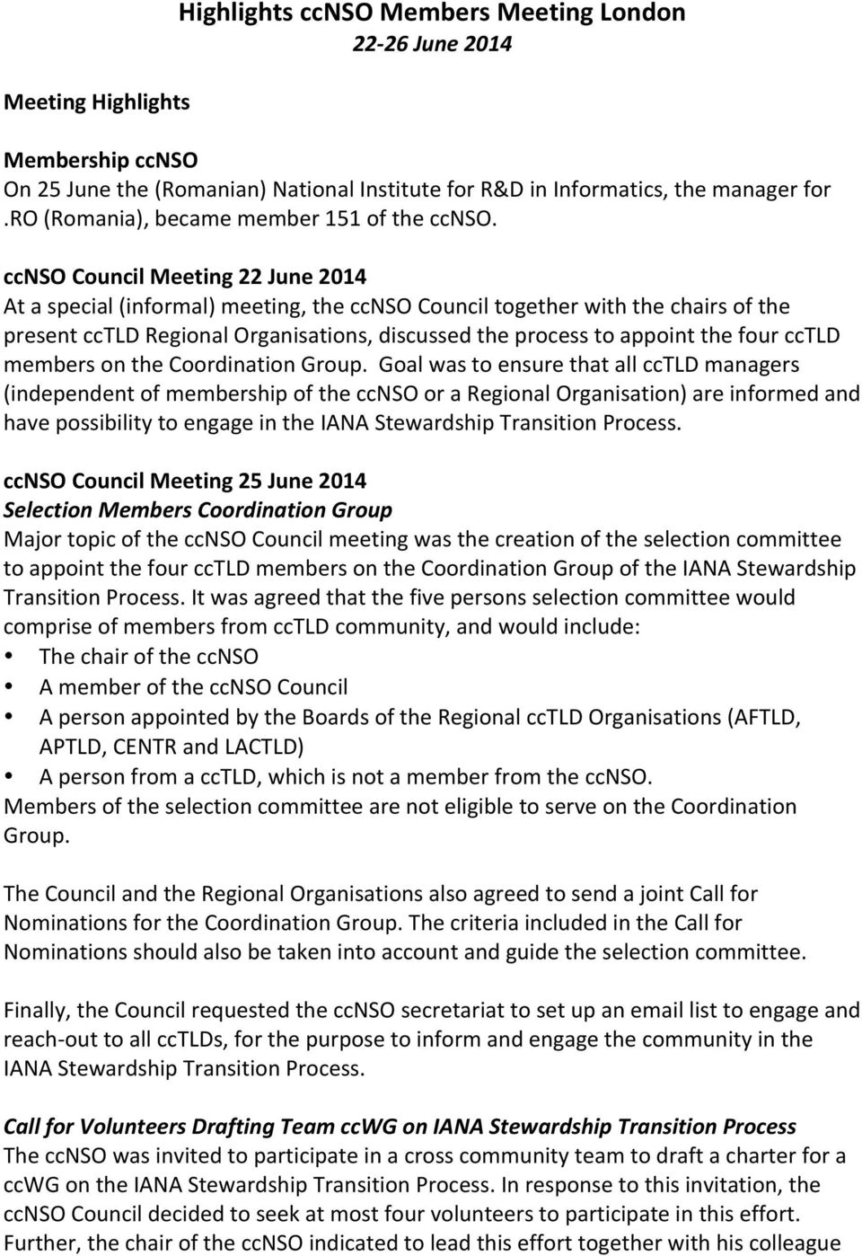 ccnso Council Meeting 22 June 2014 At a special (informal) meeting, the ccnso Council together with the chairs of the present cctld Regional Organisations, discussed the process to appoint the four