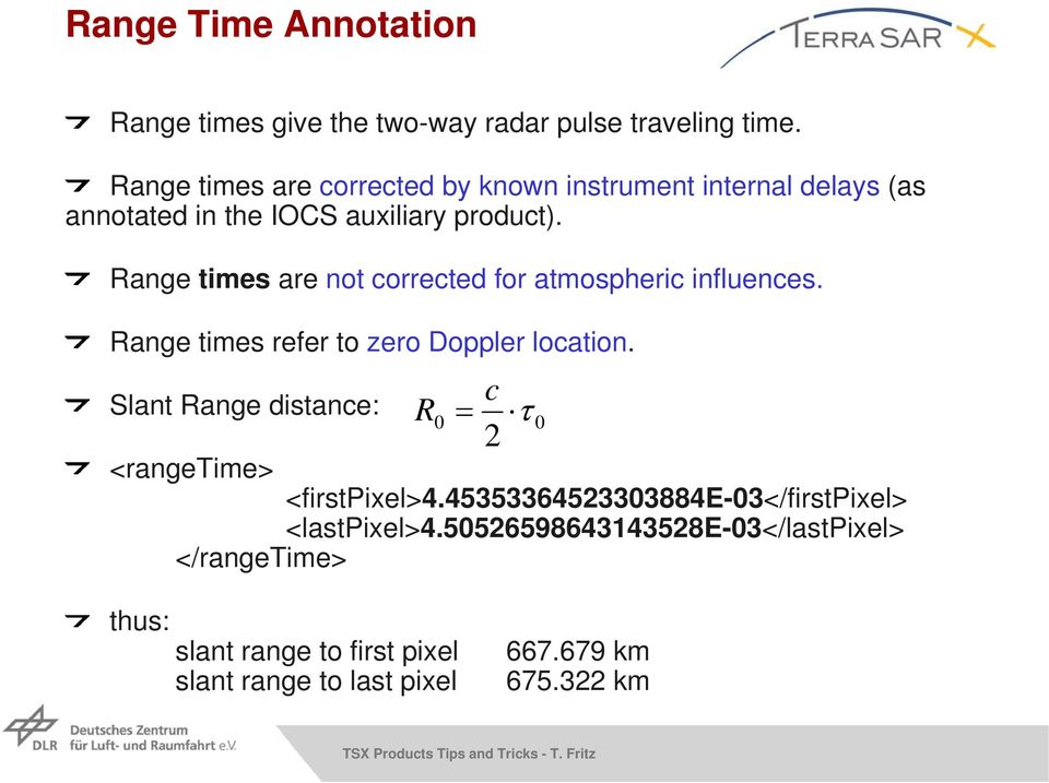 Range times are not corrected for atmospheric influences. Range times refer to zero Doppler location.