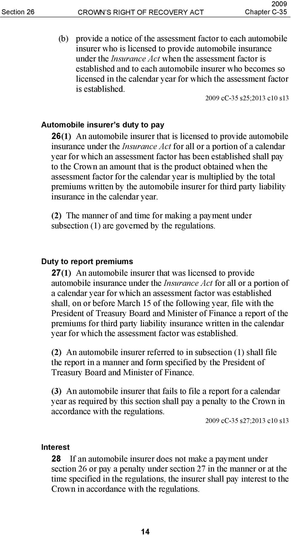 2009 cc-35 s25;2013 c10 s13 Automobile insurer s duty to pay 26(1) An automobile insurer that is licensed to provide automobile insurance under the Insurance Act for all or a portion of a calendar