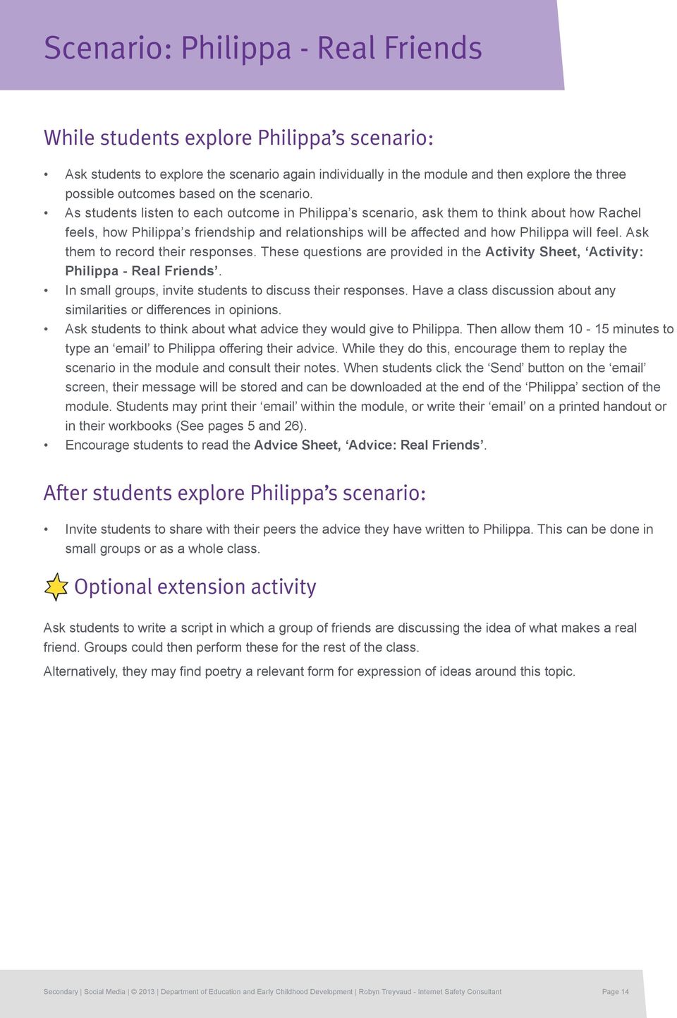 As students listen to each outcome in Philippa s scenario, ask them to think about how Rachel feels, how Philippa s friendship and relationships will be affected and how Philippa will feel.