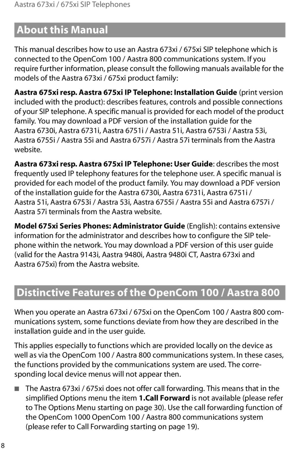 Aastra 675xi IP Telephone: Installation Guide (print version included with the product): describes features, controls and possible connections of your SIP telephone.