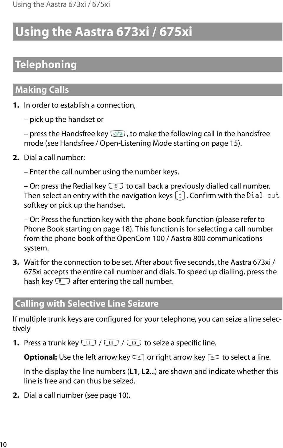 Dial a call number: Enter the call number using the number keys. Or: press the Redial key to call back a previously dialled call number. Then select an entry with the navigation keys.