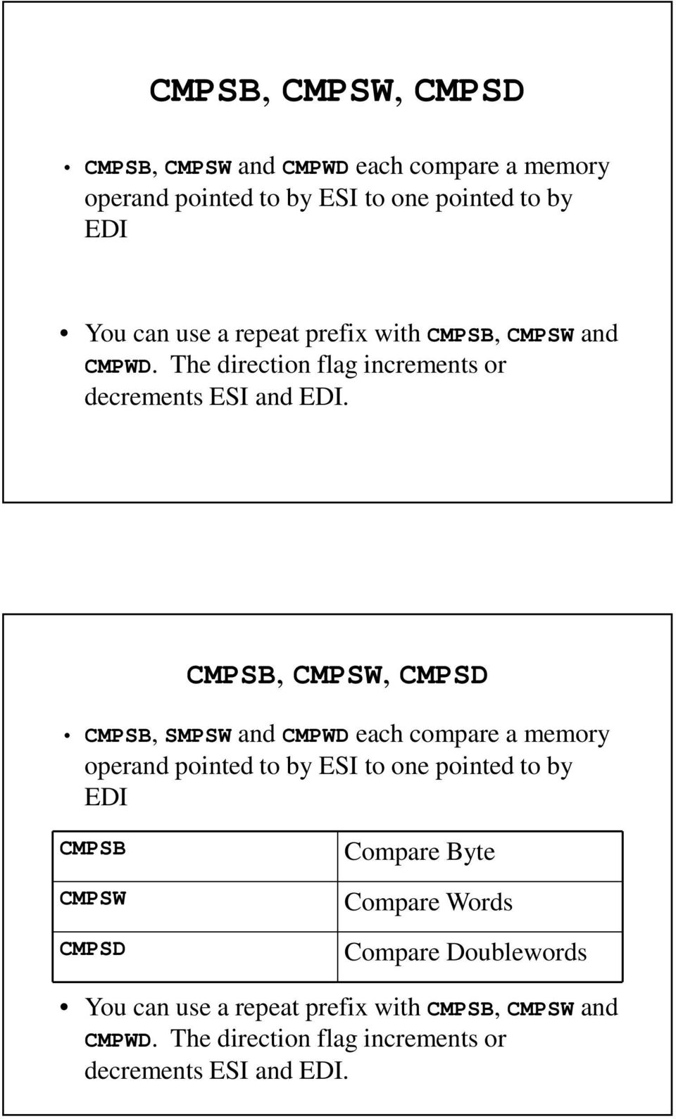CMPSB, CMPSW, CMPSD CMPSB, SMPSW and CMPWD each compare a memory operand pointed to by ESI to one pointed to by EDI CMPSB CMPSW