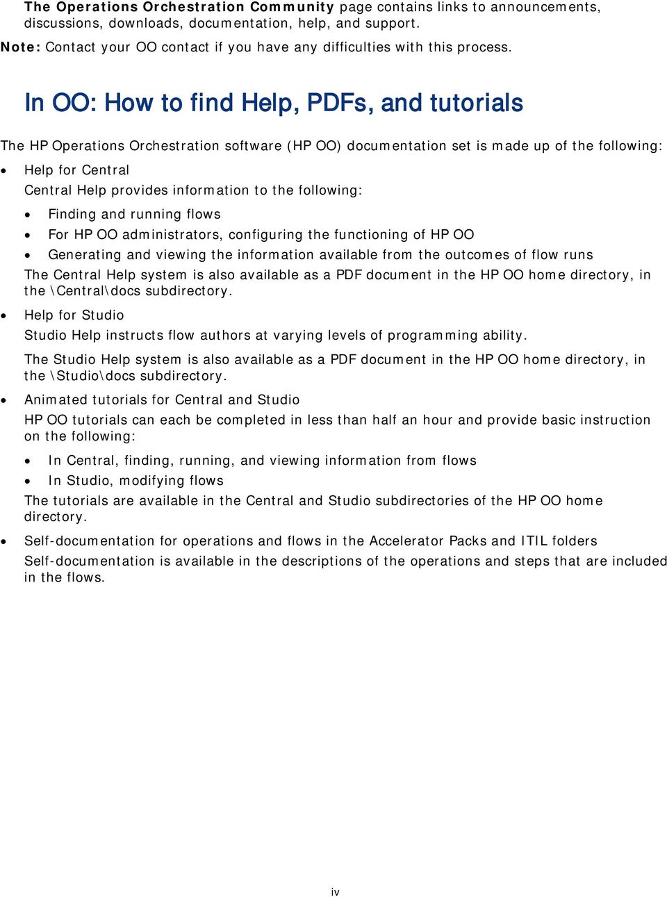 In OO: How to find Help, PDFs, and tutorials The HP Operations Orchestration software (HP OO) documentation set is made up of the following: Help for Central Central Help provides information to the