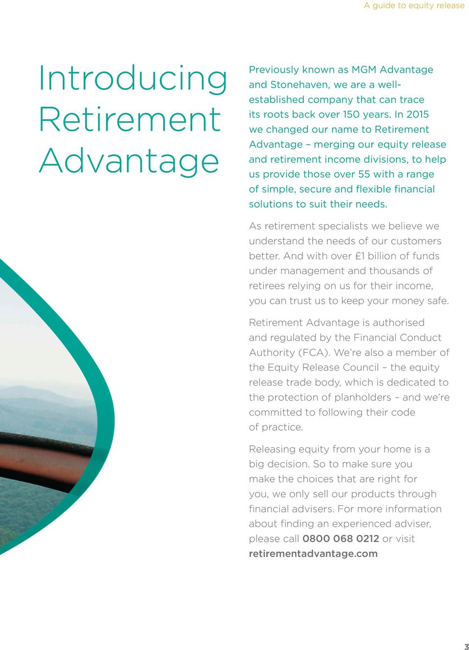 solutions to suit their needs. As retirement specialists we believe we understand the needs of our customers better.