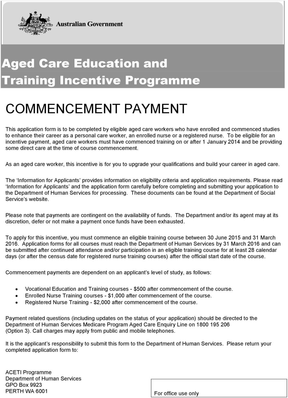 To be eligible for an incentive payment, aged care workers must have commenced training on or after 1 January 2014 and be providing some direct care at the time of course commencement.