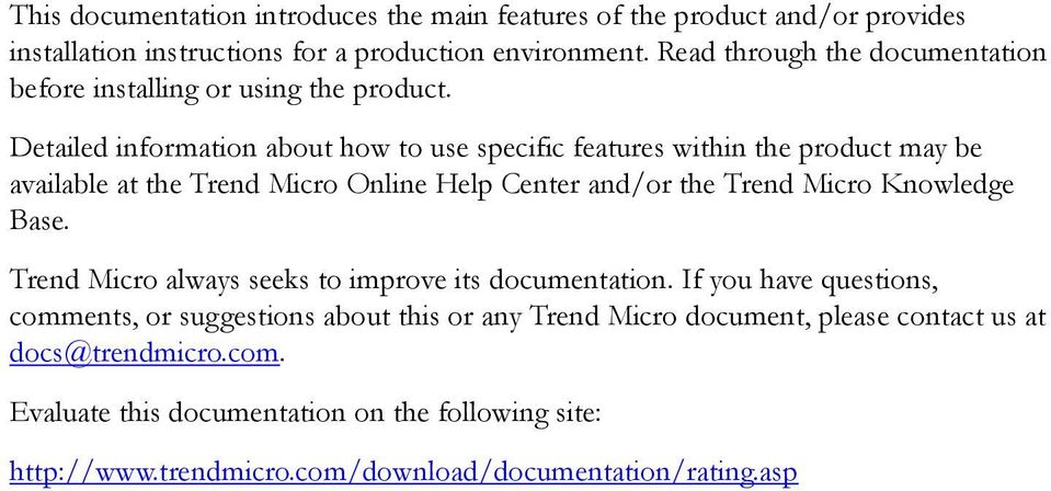 Detailed information about how to use specific features within the product may be available at the Trend Micro Online Help Center and/or the Trend Micro Knowledge Base.