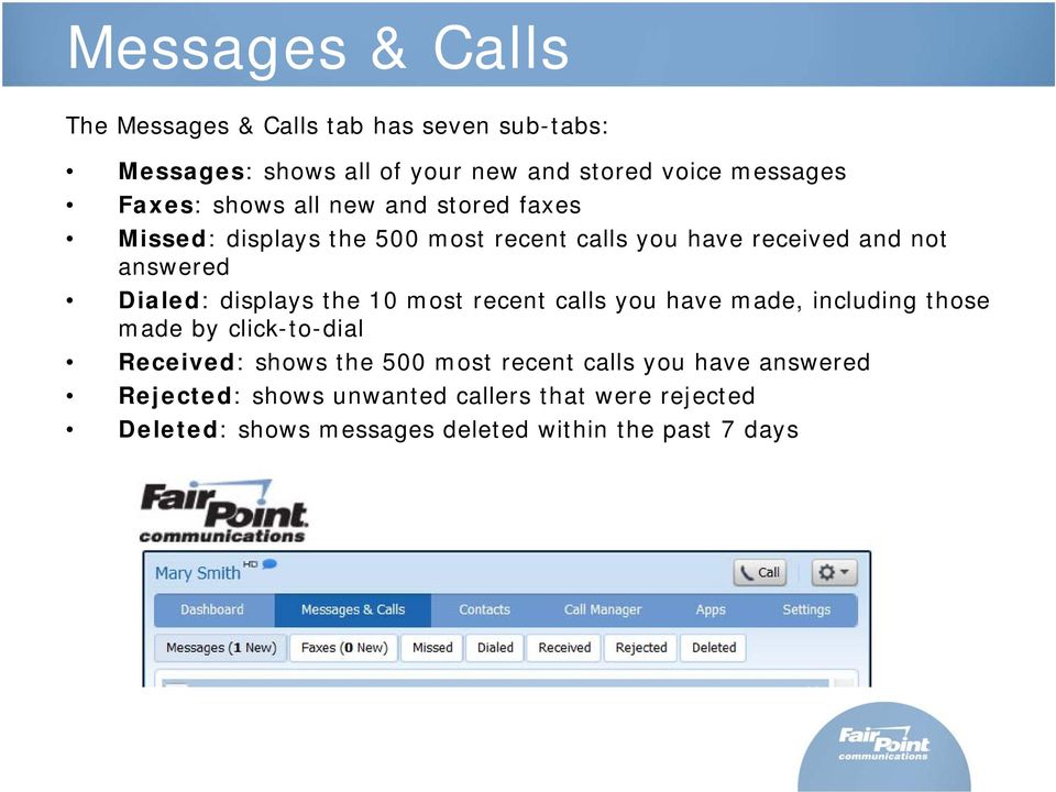 displays the 10 most recent calls you have made, including those made by click-to-dial Received: shows the 500 most recent