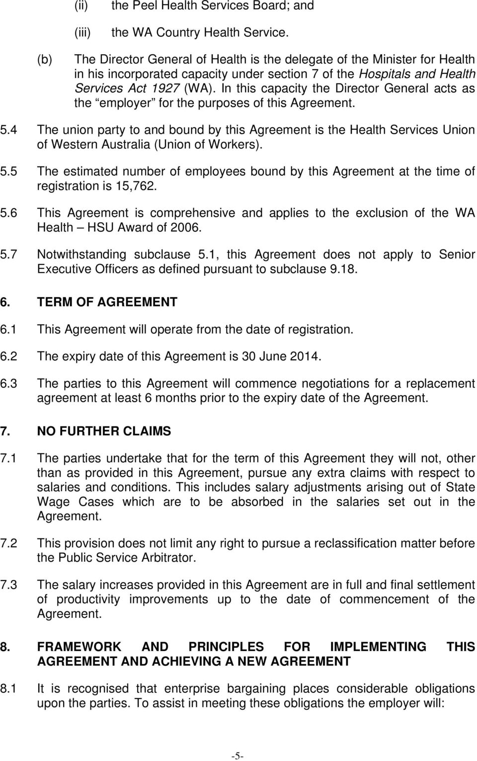 In this capacity the Director General acts as the employer for the purposes of this Agreement. 5.