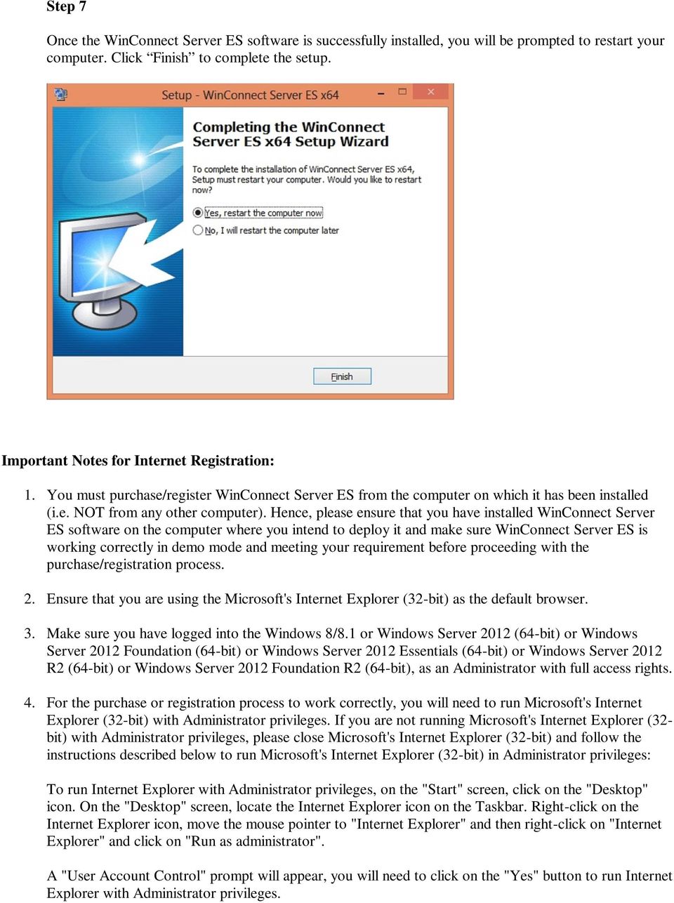 Hence, please ensure that you have installed WinConnect Server ES software on the computer where you intend to deploy it and make sure WinConnect Server ES is working correctly in demo mode and