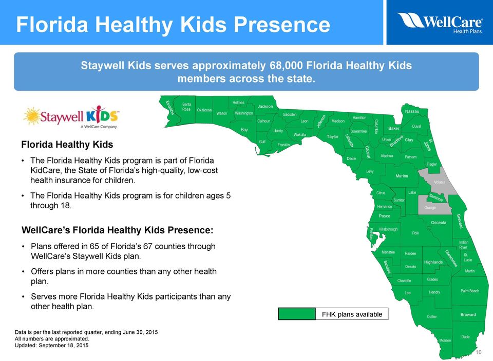 Clay The Florida Healthy Kids program is part of Florida KidCare, the State of Florida s high-quality, low-cost health insurance for children.