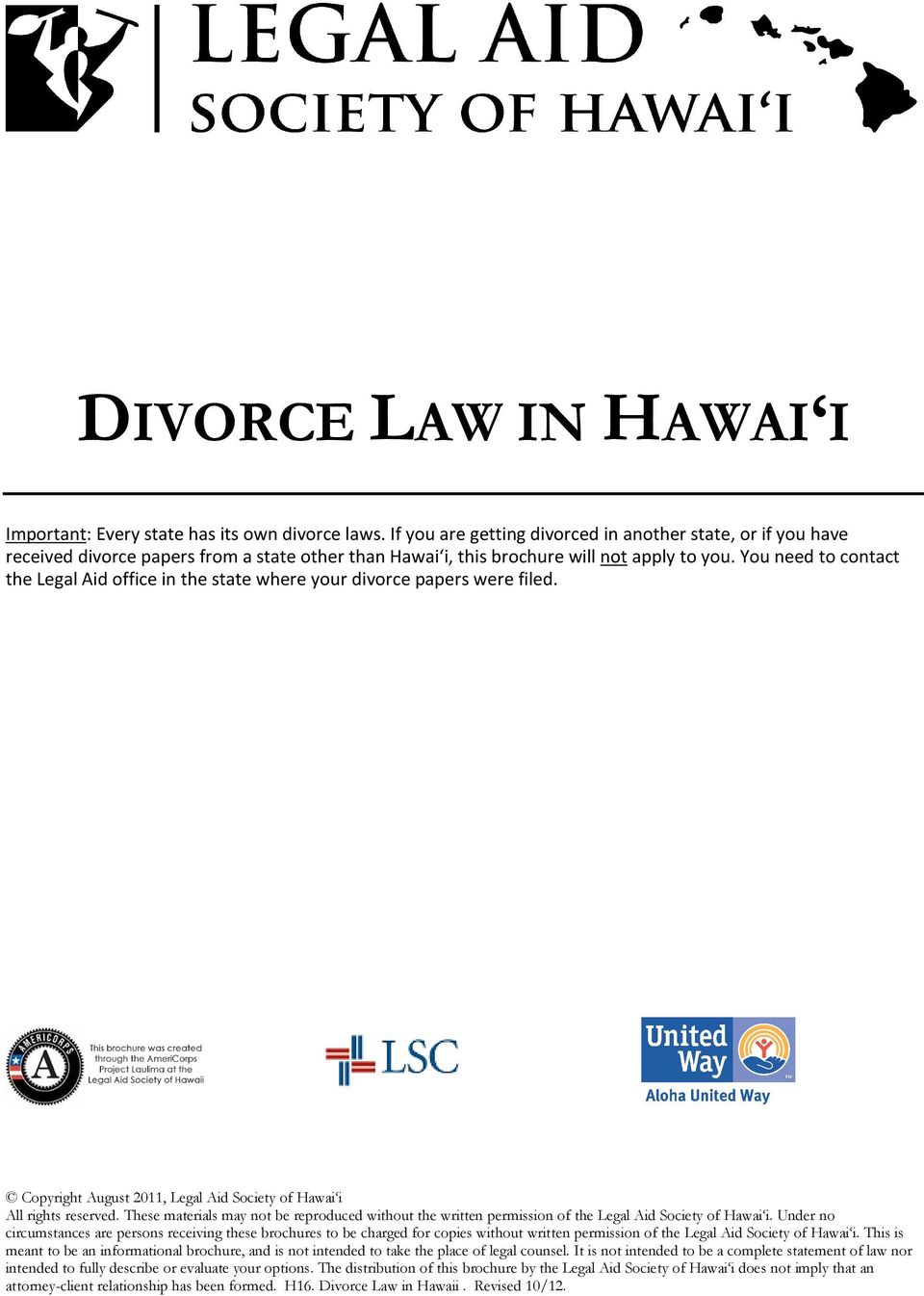 You need to contact the Legal Aid office in the state where your divorce papers were filed. Copyright August 2011, Legal Aid Society of Hawai i All rights reserved.