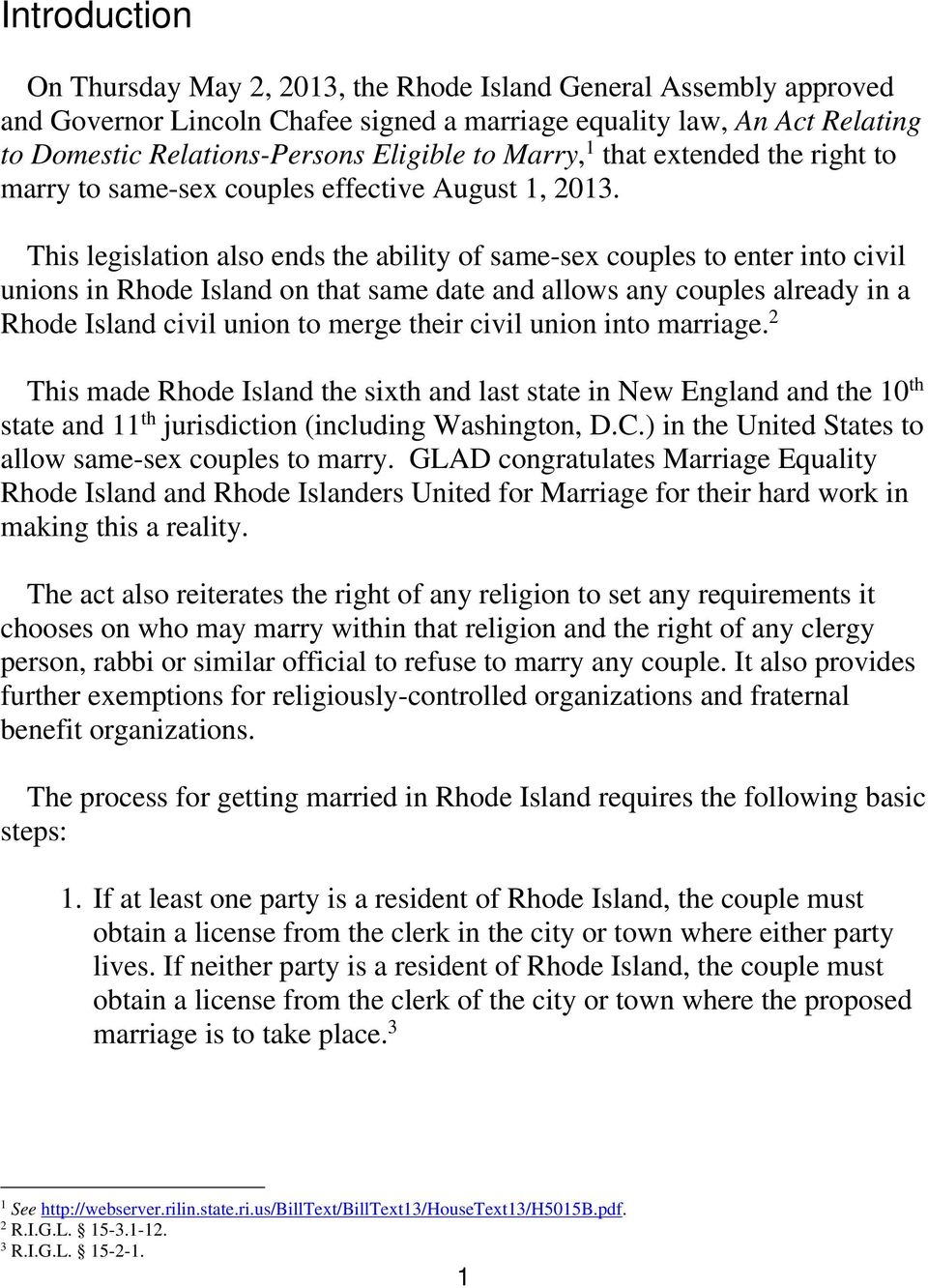 This legislation also ends the ability of same-sex couples to enter into civil unions in Rhode Island on that same date and allows any couples already in a Rhode Island civil union to merge their